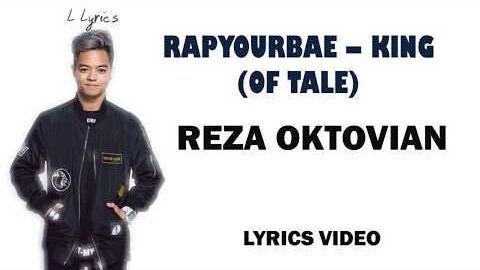 RAPYOURBAE – KING (OF TALE) – REZA OKTOVIAN – LYRICS/ LIRIK VIDEO