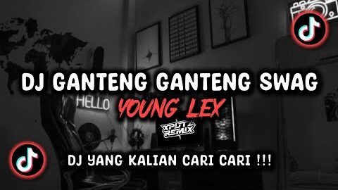 DJ GANTENG GANTENG SWAG – YOUNG LEX SOUND this is a mx? VIRAL TIK TOK TERBARU 2024 !!!