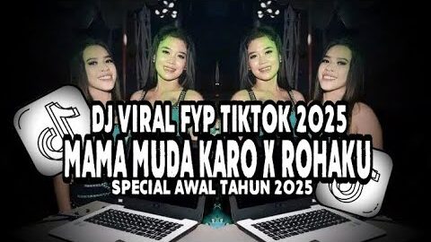 DJ VIRAL FYP TIKTOK TERBARU!! MAMA MUDA KARO X ROHAKU 2025 TERBARU
