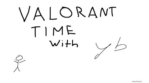 Let’s go Valorant, with yb