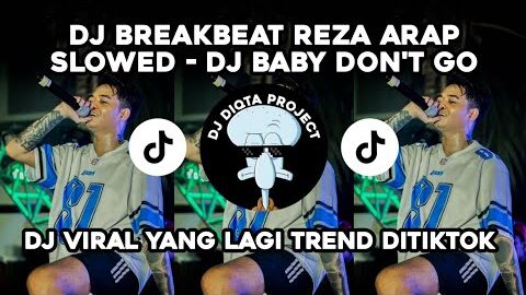 DJ BREAKBEAT REZA ARAP SLOWED – DJ BABY DON’T GO YANG DIPAKAI REZA ARAP VIRAL TERBARU