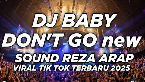 DJ BABY DON’T GO SOUND REZA ARAP BREAKBEAT VIRAL TIK TOK TERBARU 2025 FULL BASS