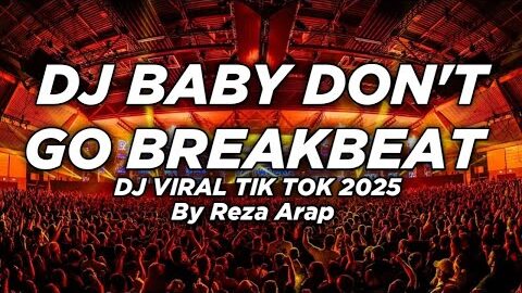 DJ BABY DON’T GO SOUND REZA ARAP BREAKBEAT REMIX 2025 || DJ BABY DON’T GO VIRAL TIK TOK 2025