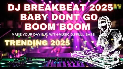 DJ Breakbeat 2025 | Baby Dont Go Reza Arap Full Bass Boom Boom