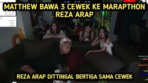 MARAPTHON REZA ARAP UNDANG MATTHEW DAN 3 CEWEK
