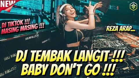 DJ TEMBAK LANGIT BABY DON’T GO REZA ARAP !!! DJ TIK TOK MASING MASING FULL BASS TERBARU 2025