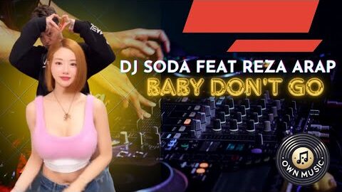 DJ SODA FEAT REZA ARAP  “BABY DON’T GO”  TEMBAK TEMBAK LANGIT SOUND  VIRAL!!!