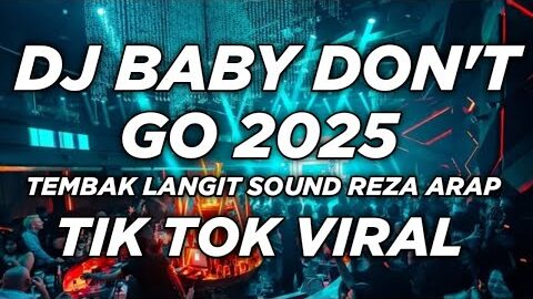 DJ TEMBAK LANGIT BABY DON’T GO REZA ARAP !!! DJ TIK TOK FULL BASS TERBARU 2025