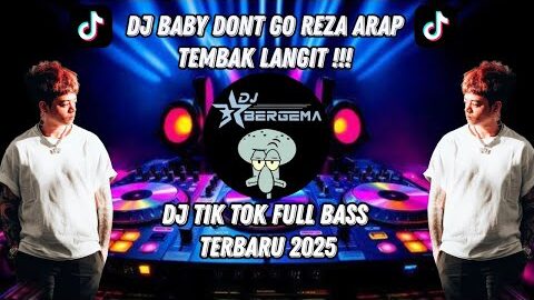 DJ BABY DONT GO REZA ARAP TEMBAK LANGIT !!! DJ TIK TOK FULL BASS TERBARU 2025