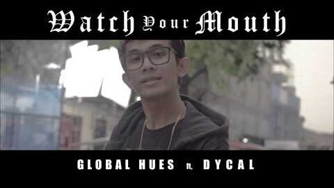 Global Hues – Watch Your Mouth (Feat. Dycal) Teaser!