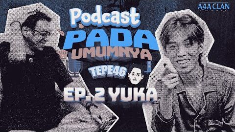 PODCAST PADA UMUMNYA w/ TEPE46 & YUKA eps.2
