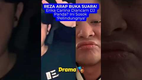 REZA ARAP BUKA SUARA! Erika Carlina Diancam DJ Panda? Ini Sosok ‘Pelindungnya’.