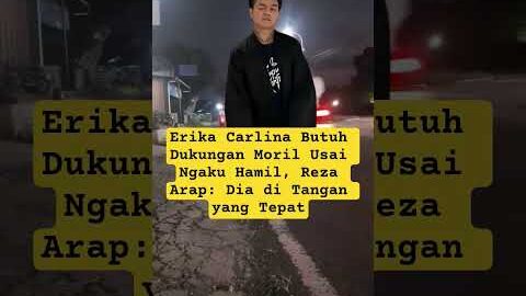 Erika Carlina Butuh Dukungan Moril Usai Ngaku Hamil, Reza Arap: Dia di Tangan yang Tepat