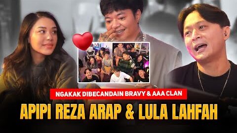 APIPI REZA ARAP & LULA LAHFAH 🥰 NGAKAK DIBECANDAIN BRAVY & AAA CLAN 🤣