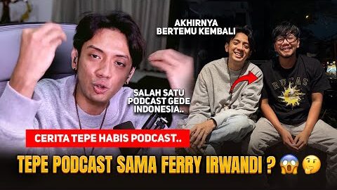 TEPE PODCAST SAMA FERRY IRWANDI ? 😱🤔 CERITA TEPE MAU PODCAST SAMPE BELI BAJU – HABIS PODCAST SAMA..