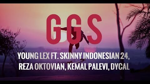 LIRIK LAGU || Young lex Ft Reza Oktovian, Skinny Indonesian 24, Kemal Palevi, Dycal – GGS