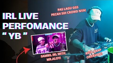 YB IRL  REZA ARAP LIVE PERFOMANCE DJ!!! WITH ALOY! – PAS LAGU GGS PECAH SIH CROWD NYA